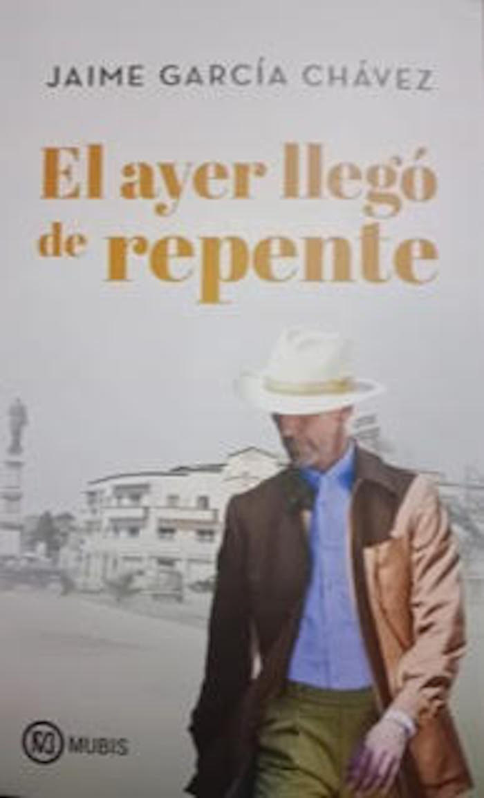 Portada del libro titulado <em>El ayer llegó de repente</em>, escrito por Jaime García Chávez y editado por Mubis.