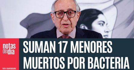 Suman 17 menores muertos de Klebsiella oxytoca. Va una semana sin nuevos casos: Salud